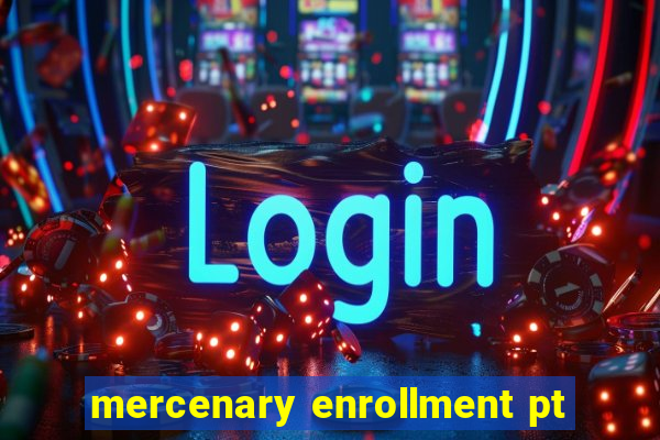 mercenary enrollment pt